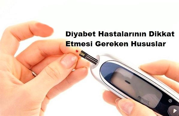 şeker hastalarının dikkat etmesi gereken durumlar