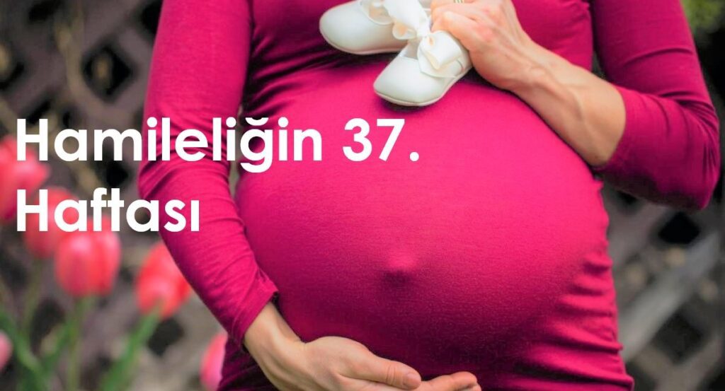 37 haftalık hamilelik